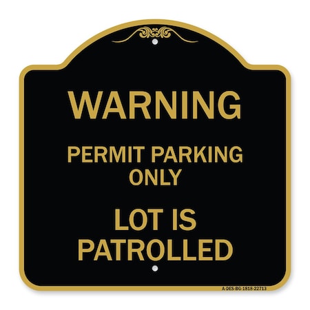 Signmission Warning Permit Parking Lot Is Patrolled, Black & Gold Aluminum Sign, 18" x 18", BG-1818-22713 A-DES-BG-1818-22713
